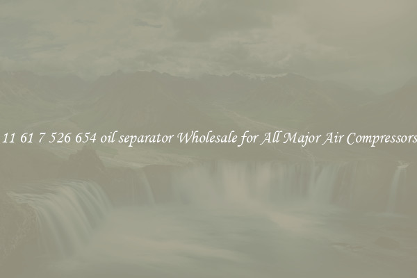 11 61 7 526 654 oil separator Wholesale for All Major Air Compressors