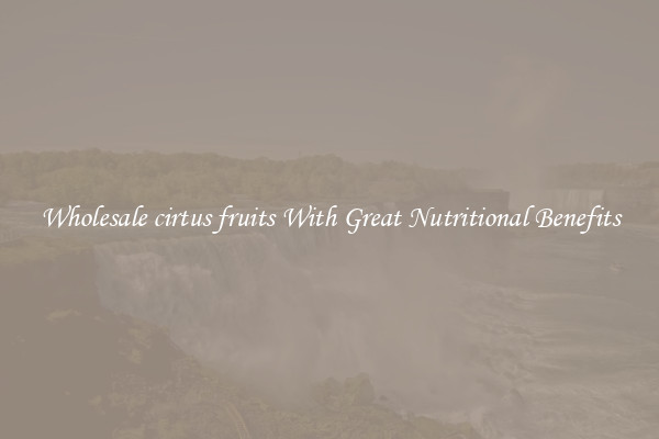 Wholesale cirtus fruits With Great Nutritional Benefits