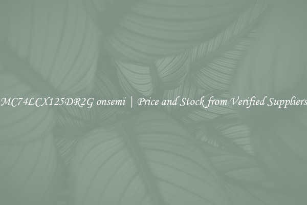 MC74LCX125DR2G onsemi | Price and Stock from Verified Suppliers