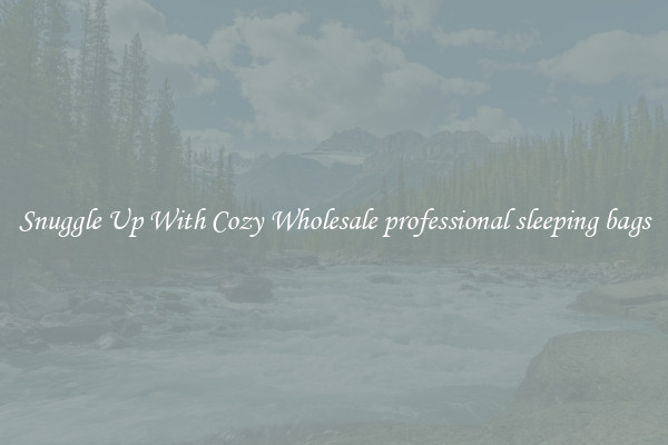 Snuggle Up With Cozy Wholesale professional sleeping bags