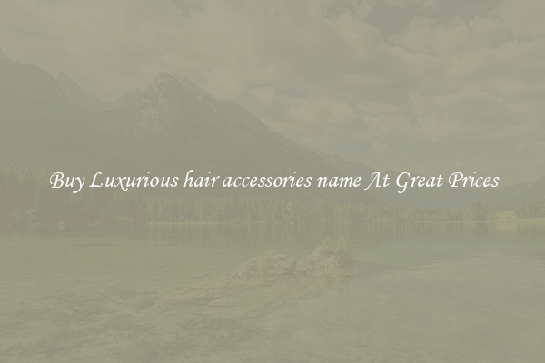 Buy Luxurious hair accessories name At Great Prices