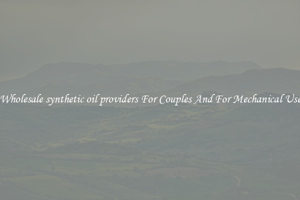 Wholesale synthetic oil providers For Couples And For Mechanical Use