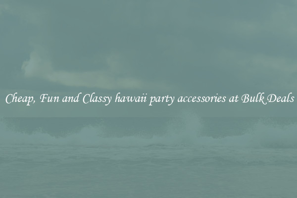 Cheap, Fun and Classy hawaii party accessories at Bulk Deals