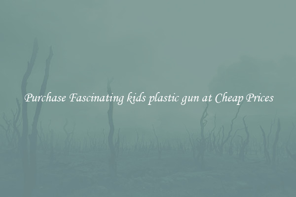 Purchase Fascinating kids plastic gun at Cheap Prices