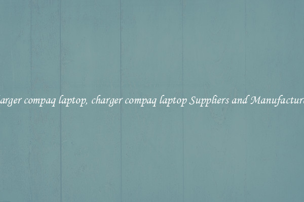 charger compaq laptop, charger compaq laptop Suppliers and Manufacturers