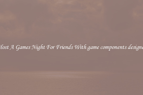 Host A Games Night For Friends With game components designer