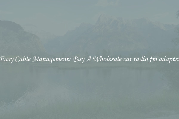 Easy Cable Management: Buy A Wholesale car radio fm adapter