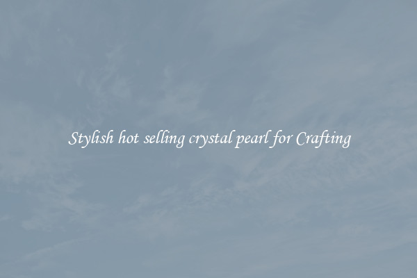 Stylish hot selling crystal pearl for Crafting