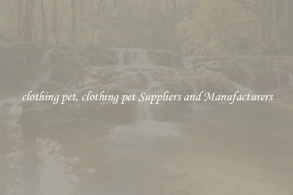 clothing pet, clothing pet Suppliers and Manufacturers