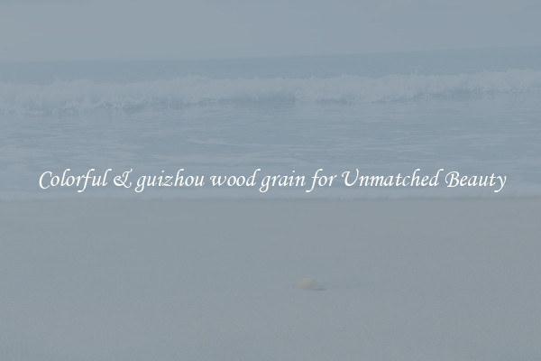 Colorful & guizhou wood grain for Unmatched Beauty