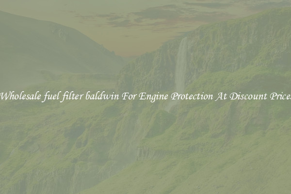 Wholesale fuel filter baldwin For Engine Protection At Discount Prices