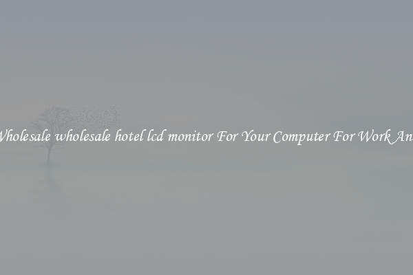 Crisp Wholesale wholesale hotel lcd monitor For Your Computer For Work And Home