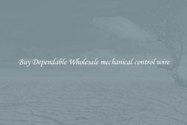 Buy Dependable Wholesale mechanical control wire