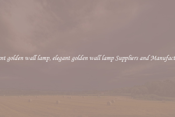 elegant golden wall lamp, elegant golden wall lamp Suppliers and Manufacturers