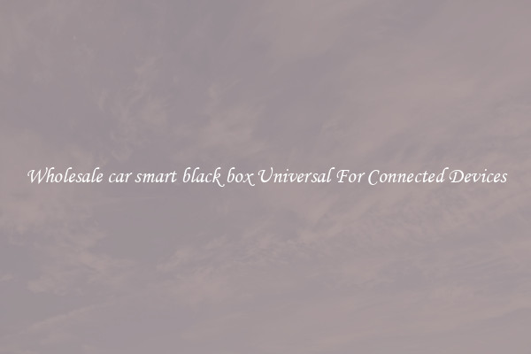 Wholesale car smart black box Universal For Connected Devices
