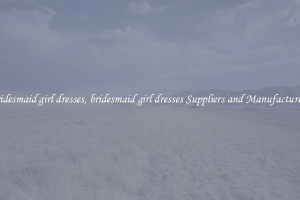 bridesmaid girl dresses, bridesmaid girl dresses Suppliers and Manufacturers