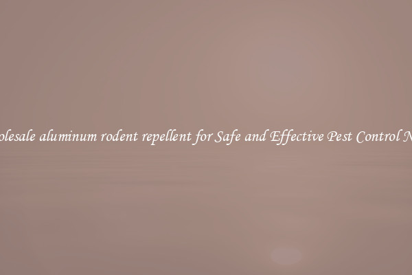 Wholesale aluminum rodent repellent for Safe and Effective Pest Control Needs
