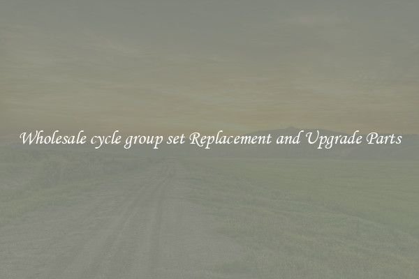 Wholesale cycle group set Replacement and Upgrade Parts