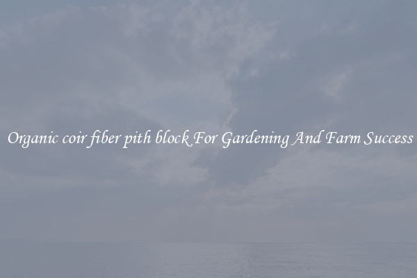 Organic coir fiber pith block For Gardening And Farm Success