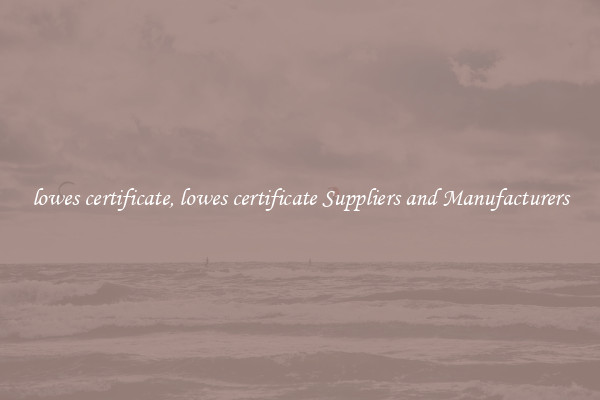 lowes certificate, lowes certificate Suppliers and Manufacturers
