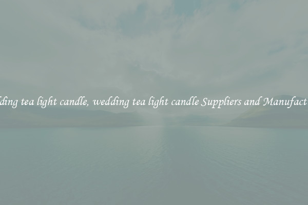 wedding tea light candle, wedding tea light candle Suppliers and Manufacturers