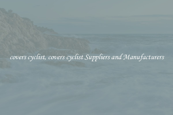 covers cyclist, covers cyclist Suppliers and Manufacturers