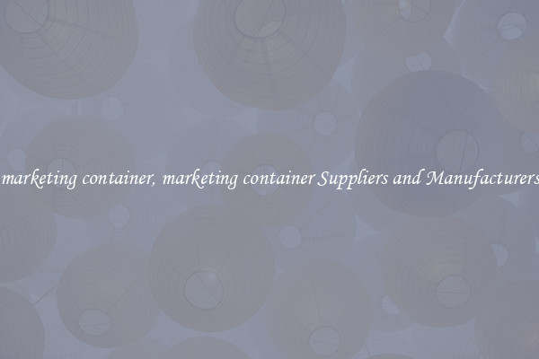 marketing container, marketing container Suppliers and Manufacturers