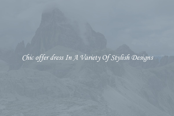Chic offer dress In A Variety Of Stylish Designs