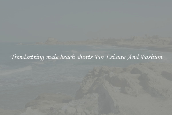Trendsetting male beach shorts For Leisure And Fashion