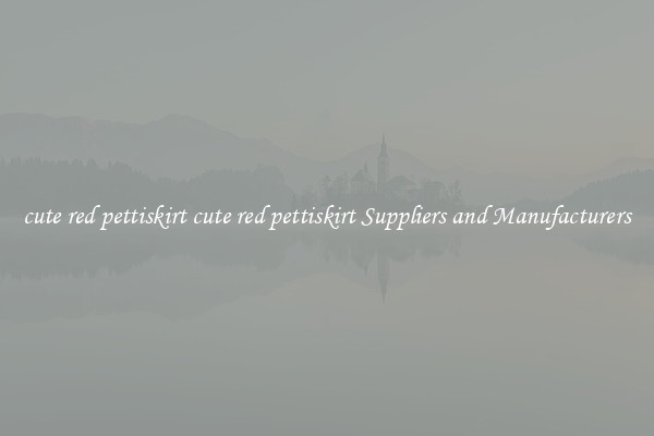 cute red pettiskirt cute red pettiskirt Suppliers and Manufacturers