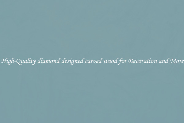 High-Quality diamond designed carved wood for Decoration and More