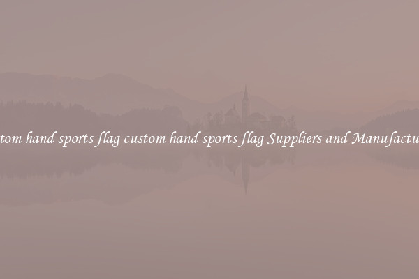 custom hand sports flag custom hand sports flag Suppliers and Manufacturers
