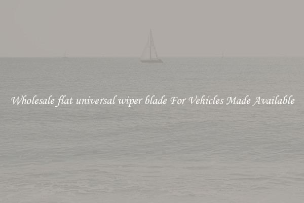 Wholesale flat universal wiper blade For Vehicles Made Available