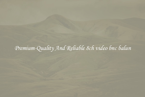 Premium-Quality And Reliable 8ch video bnc balun