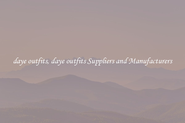 daye outfits, daye outfits Suppliers and Manufacturers
