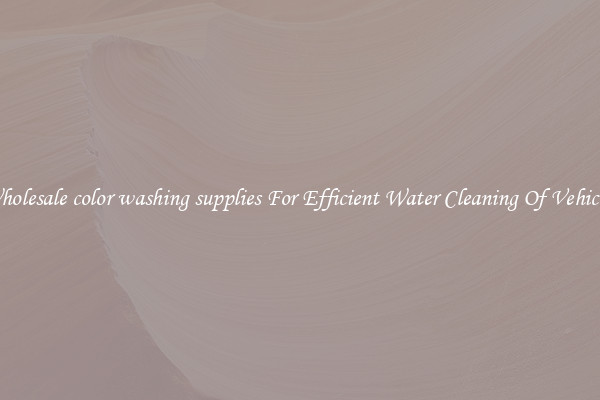 Wholesale color washing supplies For Efficient Water Cleaning Of Vehicles