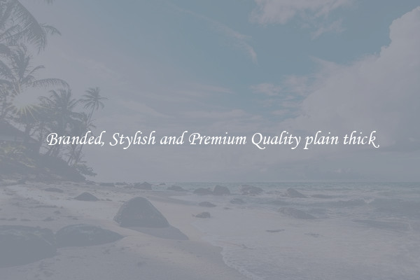 Branded, Stylish and Premium Quality plain thick