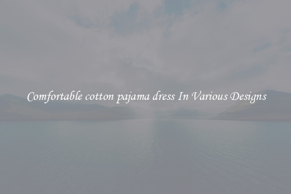 Comfortable cotton pajama dress In Various Designs