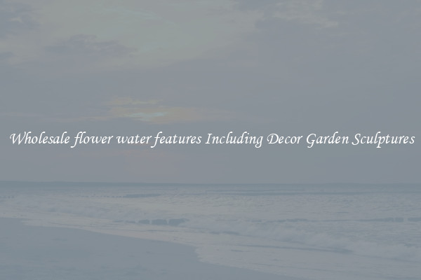 Wholesale flower water features Including Decor Garden Sculptures