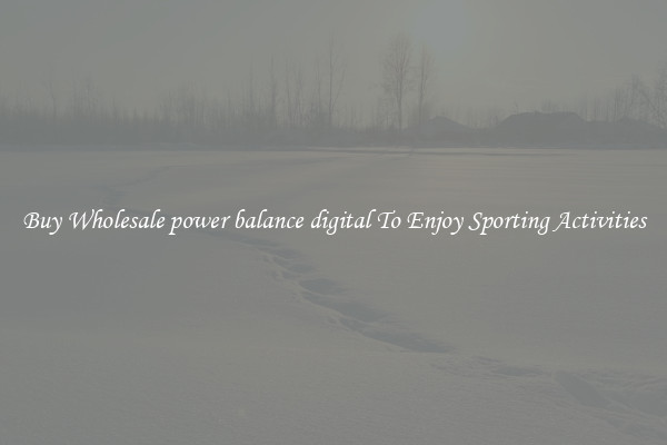 Buy Wholesale power balance digital To Enjoy Sporting Activities