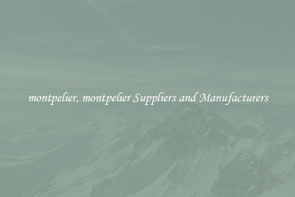 montpelier, montpelier Suppliers and Manufacturers