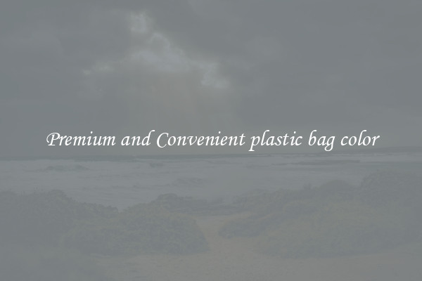 Premium and Convenient plastic bag color