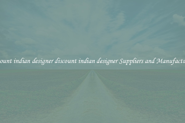 discount indian designer discount indian designer Suppliers and Manufacturers