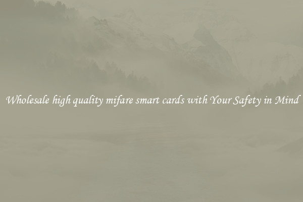 Wholesale high quality mifare smart cards with Your Safety in Mind