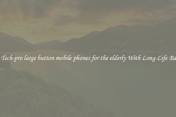 Best Tech-pro large button mobile phones for the elderly With Long-Life Battery