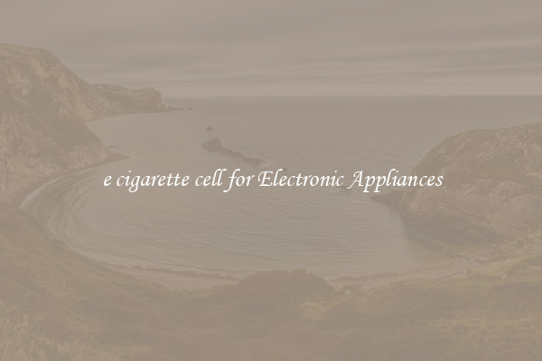 e cigarette cell for Electronic Appliances