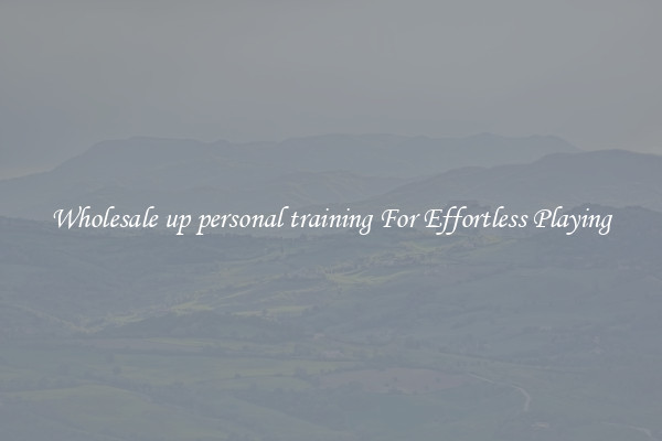 Wholesale up personal training For Effortless Playing