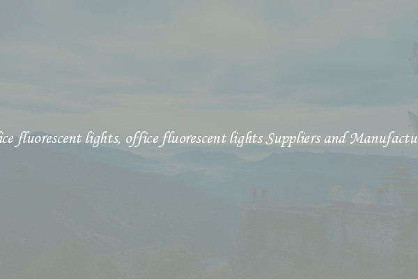 office fluorescent lights, office fluorescent lights Suppliers and Manufacturers