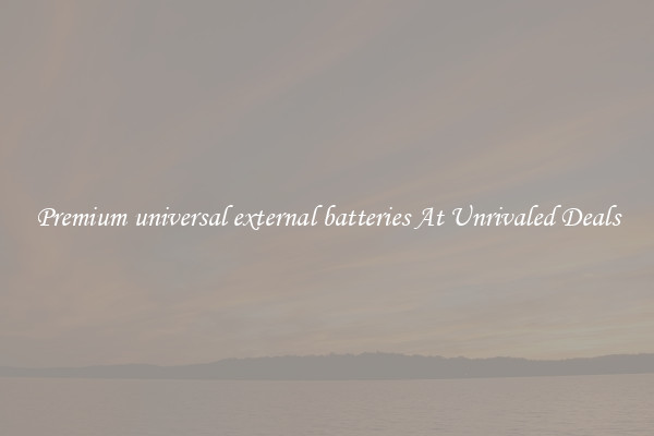 Premium universal external batteries At Unrivaled Deals