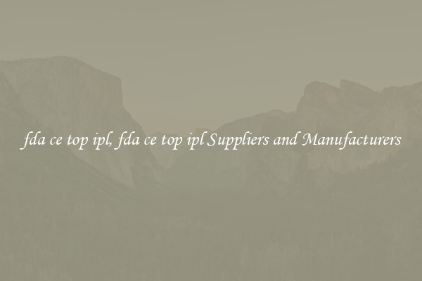 fda ce top ipl, fda ce top ipl Suppliers and Manufacturers